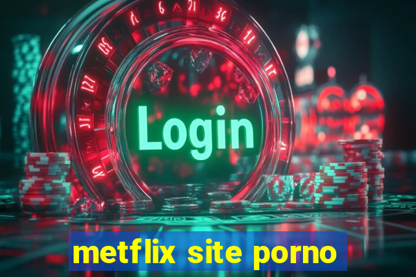 metflix site porno